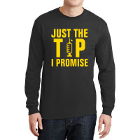 Just The Tip I Promise Injection Syringe Long Sleeve Shirts | Artistshot