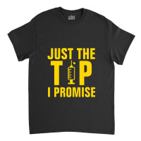 Just The Tip I Promise Injection Syringe Classic T-shirt | Artistshot