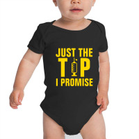 Just The Tip I Promise Injection Syringe Baby Bodysuit | Artistshot