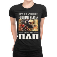 Football My Favorite Football Player Calls Me Dad Proud Football Dad 6 Ladies Fitted T-shirt | Artistshot