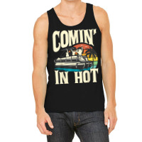 Comin In Hot   Funny Pontoon Boat Pontooning Party Boat T Shirt Tank Top | Artistshot