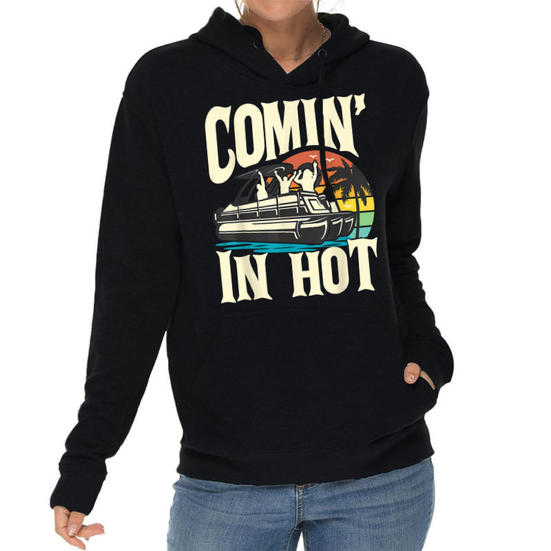 Comin In Hot   Funny Pontoon Boat Pontooning Party Boat T Shirt Lightweight Hoodie | Artistshot