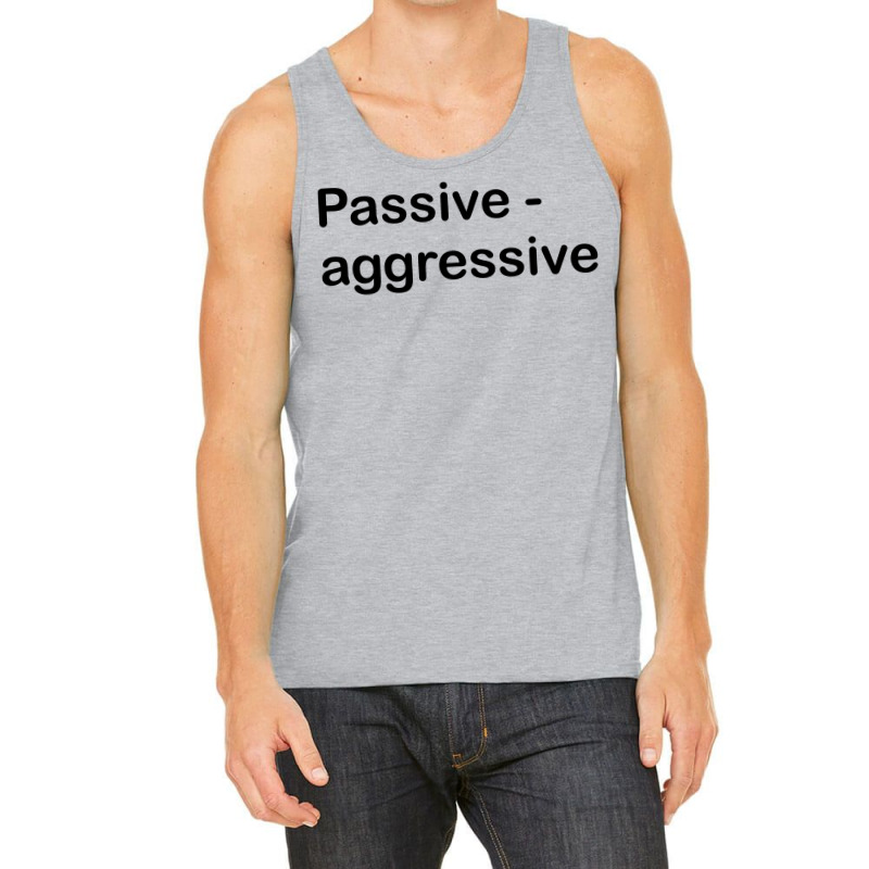 Passive Aggressive Tank Top by SabriAcar | Artistshot