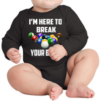 I'm Here To Break Your Balls Pool Funny Billiards Men Women T Shirt Long Sleeve Baby Bodysuit | Artistshot