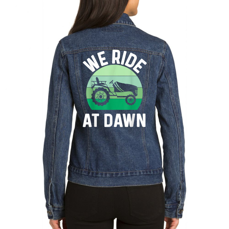 Mens We Ride At Dawn Lawnmower Shirt Lawn Mowing Dad Yard Work T Shirt Ladies Denim Jacket by franceskagilland | Artistshot