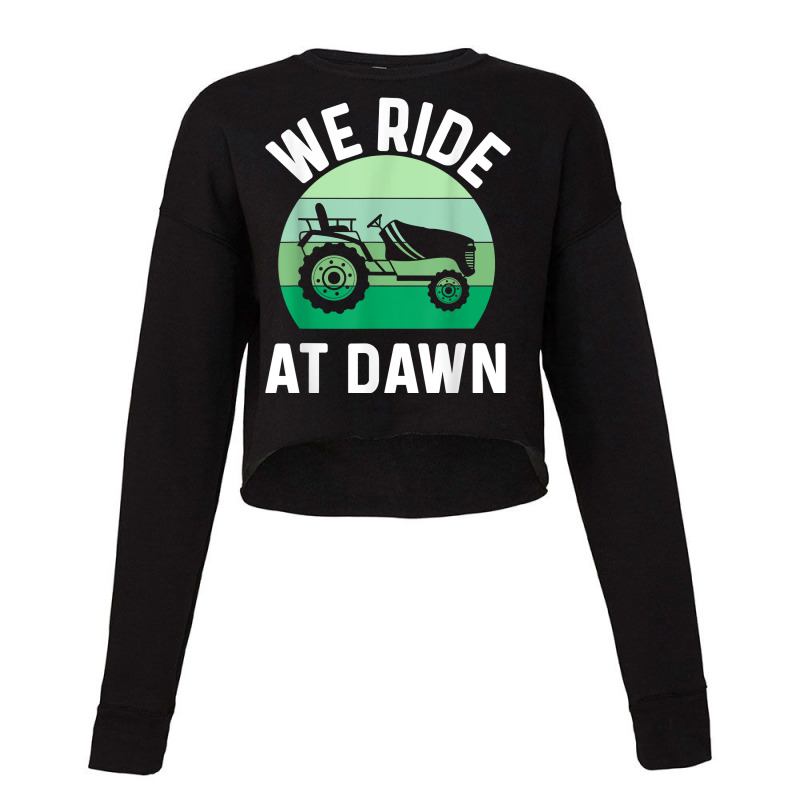 Mens We Ride At Dawn Lawnmower Shirt Lawn Mowing Dad Yard Work T Shirt Cropped Sweater by franceskagilland | Artistshot