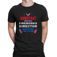 Assistant Fireworks Director Usa Independence Day July 4th T-shirt | Artistshot