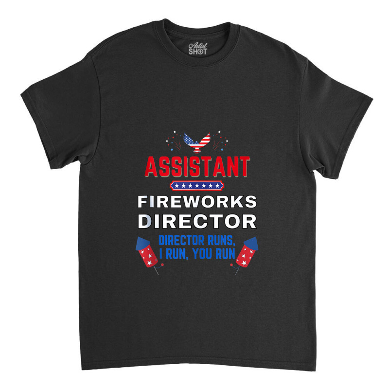 Assistant Fireworks Director Usa Independence Day July 4th Classic T-shirt by afganfahreza | Artistshot