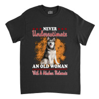 Dog Never Underestimate And Old Man With A Alaskan Malamute Puppy Pet Classic T-shirt | Artistshot