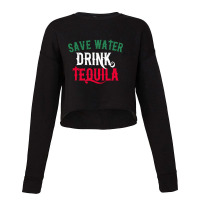 Save Water Drink Tequila T Shirt Funny Cinco De Mayo Gift T Shirt Cropped Sweater | Artistshot