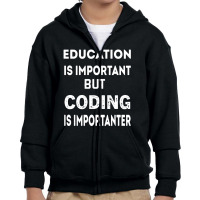 Education Is Important But Coding Is Importanter Youth Zipper Hoodie | Artistshot