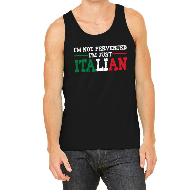 I'm Not Perverted I'm Just Italian Tank Top by thebestisback | Artistshot