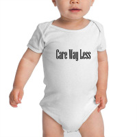 Care Way Less Baby Bodysuit | Artistshot