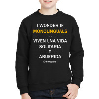 I Wonder If Monolinguals   Funny Spanish Bilinguals Tee V1 Youth Sweatshirt | Artistshot