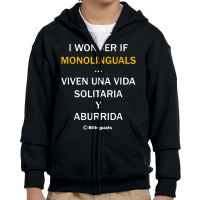 I Wonder If Monolinguals   Funny Spanish Bilinguals Tee V1 Youth Zipper Hoodie | Artistshot