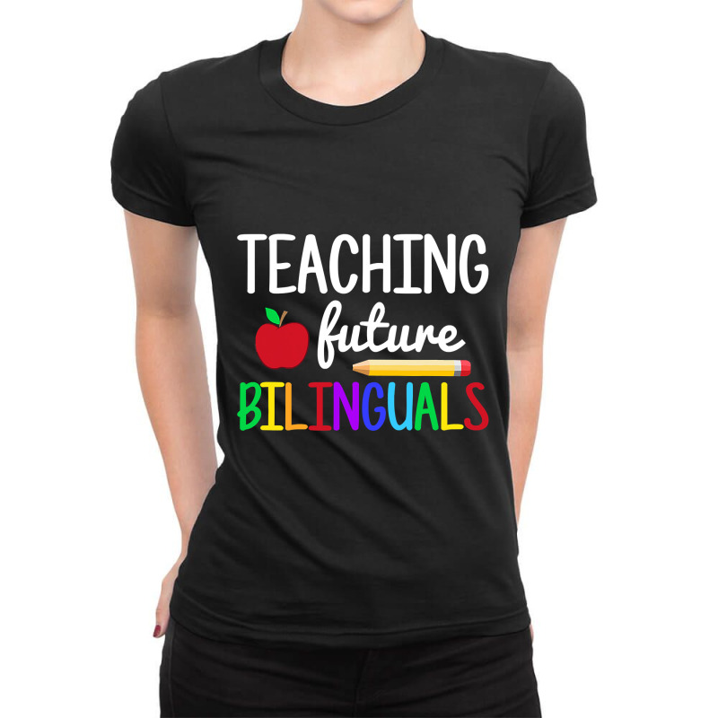 Teaching Future Bilinguals, Bilingual Spanish Teacher T Shirt Ladies Fitted T-Shirt by HUUY | Artistshot