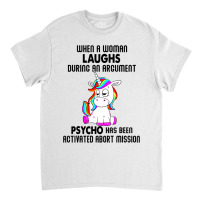 Funny Unicorn When A Woman Laughs During An Argument Classic T-shirt | Artistshot