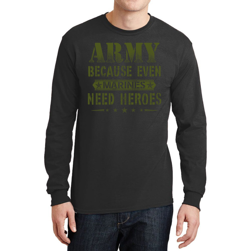 Army Because Even Marines Need Heroes Long Sleeve Shirts by MichaelAlavarado | Artistshot