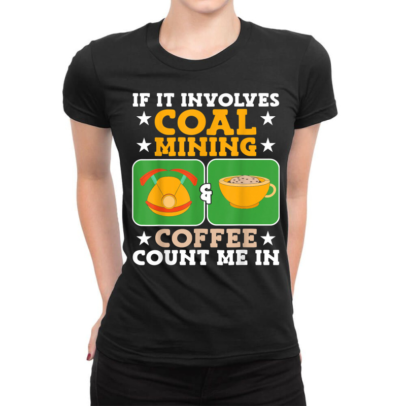 Coal Mining & Coffee Coal Miner T Shirt Ladies Fitted T-Shirt by kasaqcsegurc | Artistshot