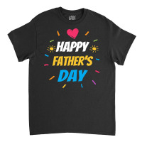 Happy Fathers Day T  Shirthappy Fathers Day T  Shirt Classic T-shirt | Artistshot