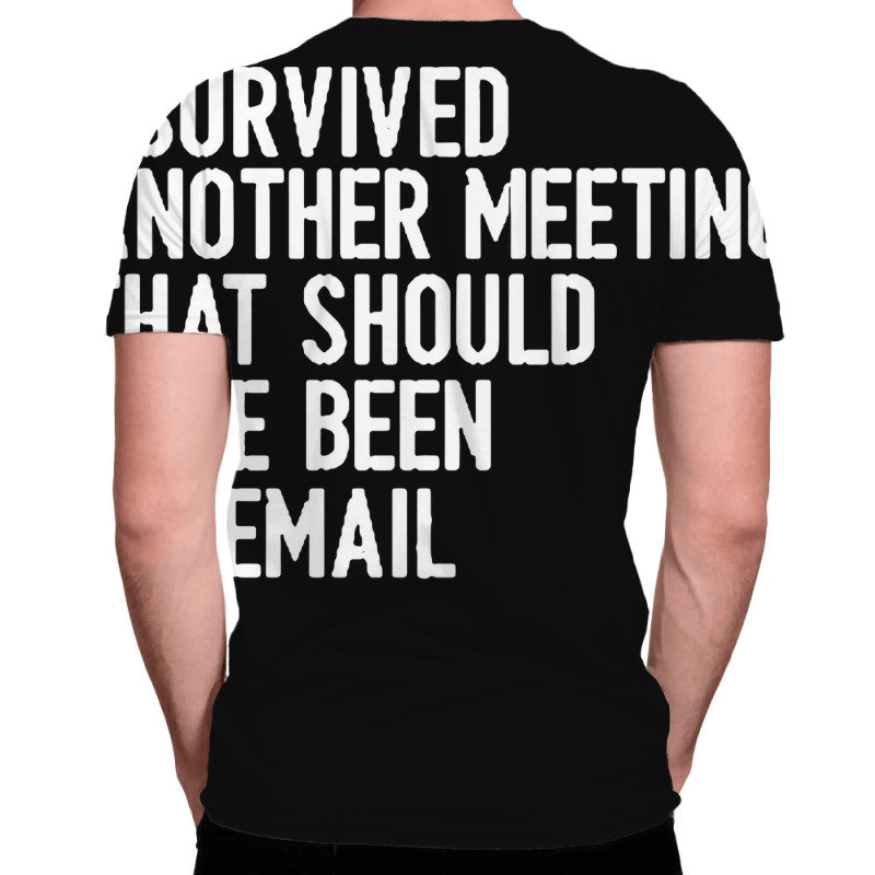 I Survived Another Meeting That Should Have Been An Email 01 All Over Men's T-shirt | Artistshot