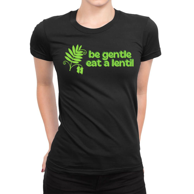 Vegan Gift T  Shirt Be Gentle Eat A Lentil T  Shirt Ladies Fitted T-Shirt by elephantjellyfish | Artistshot