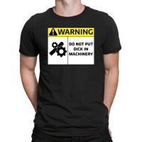 Do Not Put Dick In Machinery1 T-shirt | Artistshot