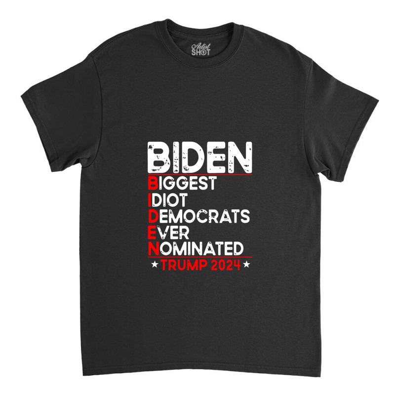 Anti Biden Biggest Idiot Democrats Ever Nominated Trump 2024 Pullover Classic T-shirt by celanasubek | Artistshot