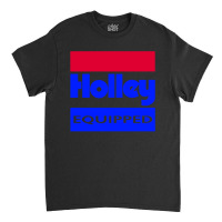 Holley Equipped Performace Classic T-shirt | Artistshot