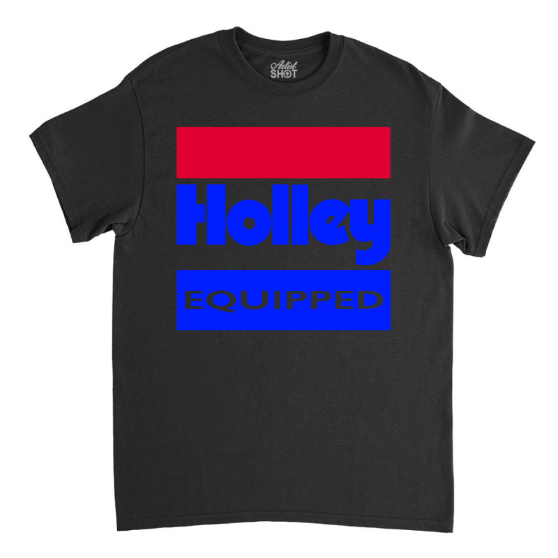 Holley Equipped Performace Classic T-shirt | Artistshot