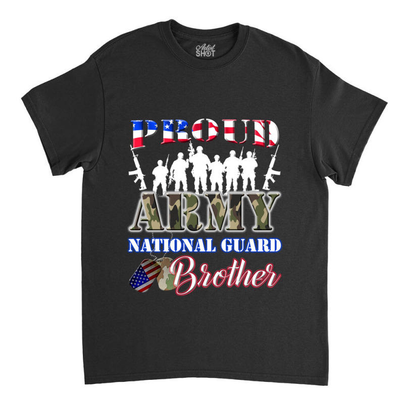 Proud Army National Guard Brother Tee U.s. Military Gift Classic T-shirt | Artistshot