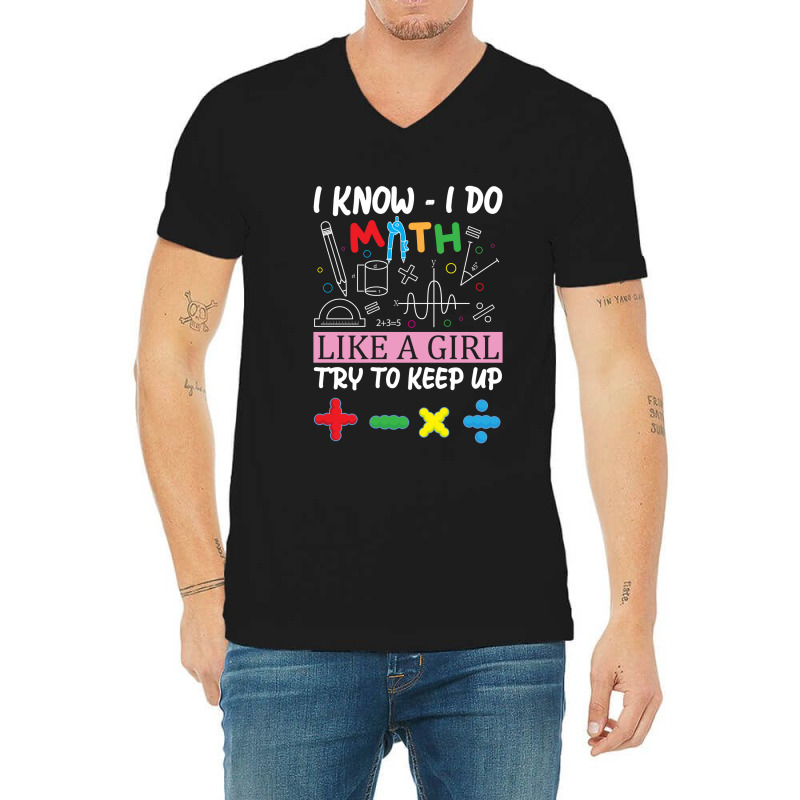 I Know I Do Math Like A Girl Try To Keep Up Teacher V-neck Tee By ...