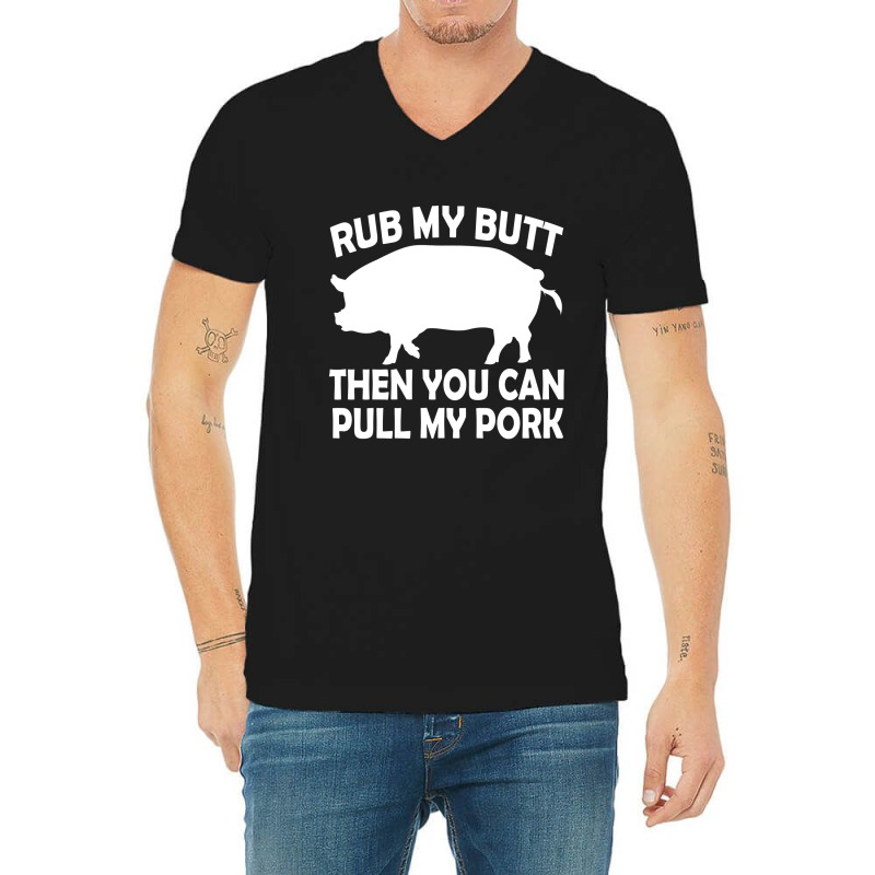 Funny Rub My Butt Then You Can Pull My Pork Bbq V-neck Tee | Artistshot