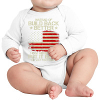 Instead Of Build Back Better How About Just Put It Back 2022 T Shirt Long Sleeve Baby Bodysuit | Artistshot