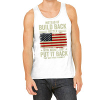 Instead Of Build Back Better How About Just Put It Back T Shirt Tank Top | Artistshot