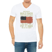 Instead Of Build Back Better How About Just Put It Back T Shirt V-neck Tee | Artistshot