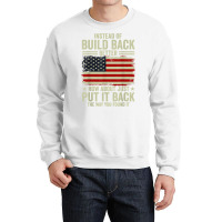 Instead Of Build Back Better How About Just Put It Back T Shirt Crewneck Sweatshirt | Artistshot