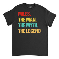 Mens Miles The Man The Myth The Legend T Shirt Classic T-shirt | Artistshot