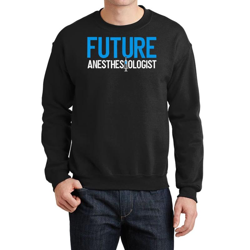 Future Anesthesiologist Nurse Anesthetist Anesthesiology T Shirt Crewneck Sweatshirt | Artistshot