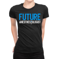 Future Anesthesiologist Nurse Anesthetist Anesthesiology T Shirt Ladies Fitted T-shirt | Artistshot