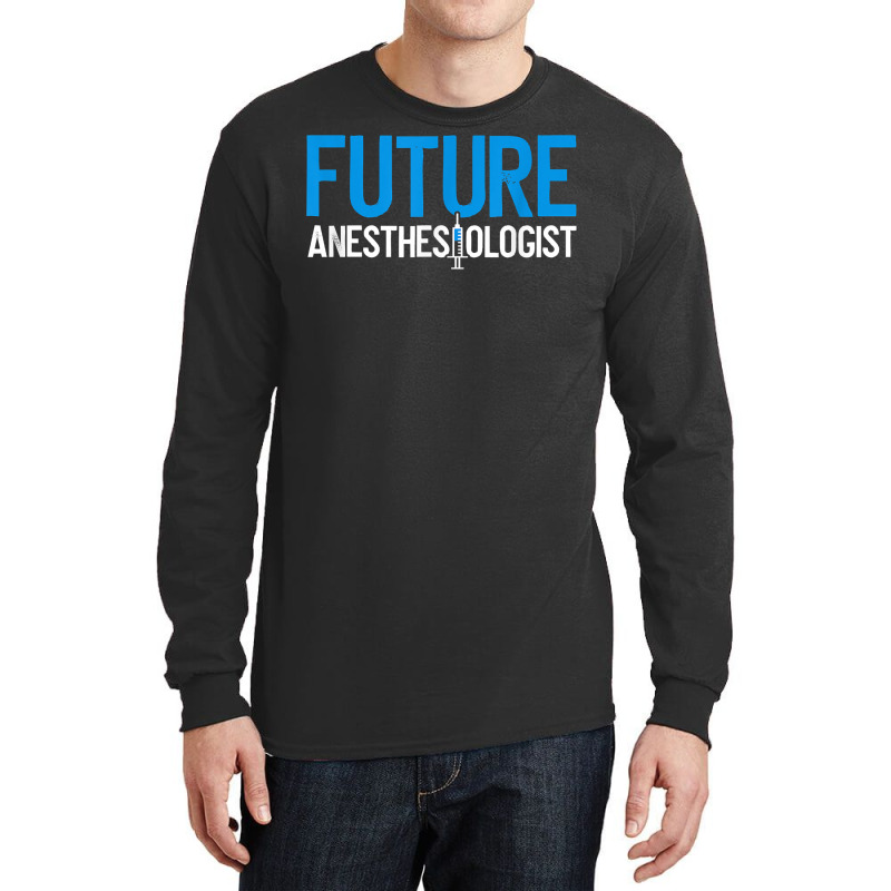 Future Anesthesiologist Nurse Anesthetist Anesthesiology T Shirt Long Sleeve Shirts | Artistshot