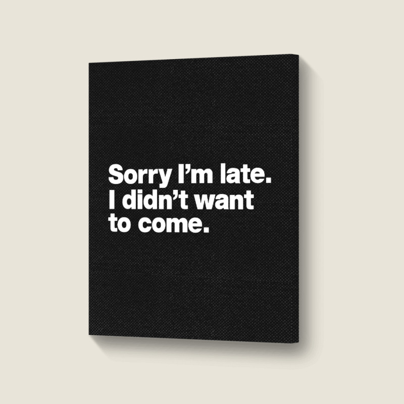 Sorry I'm Late Portrait Canvas Print | Artistshot