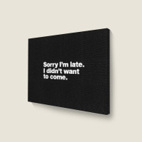 Sorry I'm Late Landscape Canvas Print | Artistshot