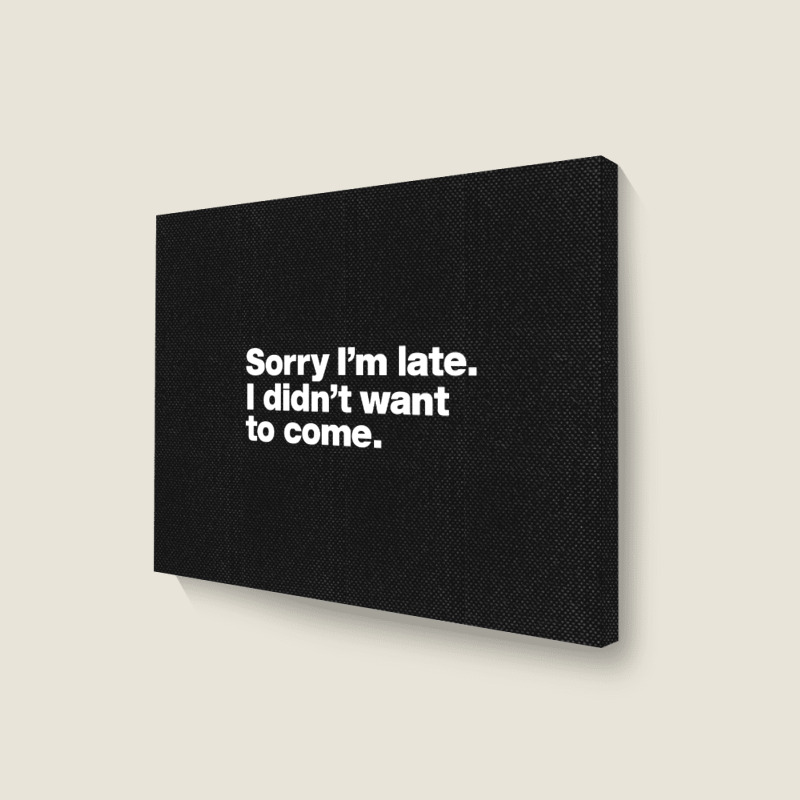 Sorry I'm Late Landscape Canvas Print | Artistshot