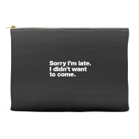 Sorry I'm Late Accessory Pouches | Artistshot