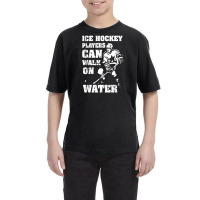 Ice Hockey Players Can Walk On Water Youth Tee | Artistshot