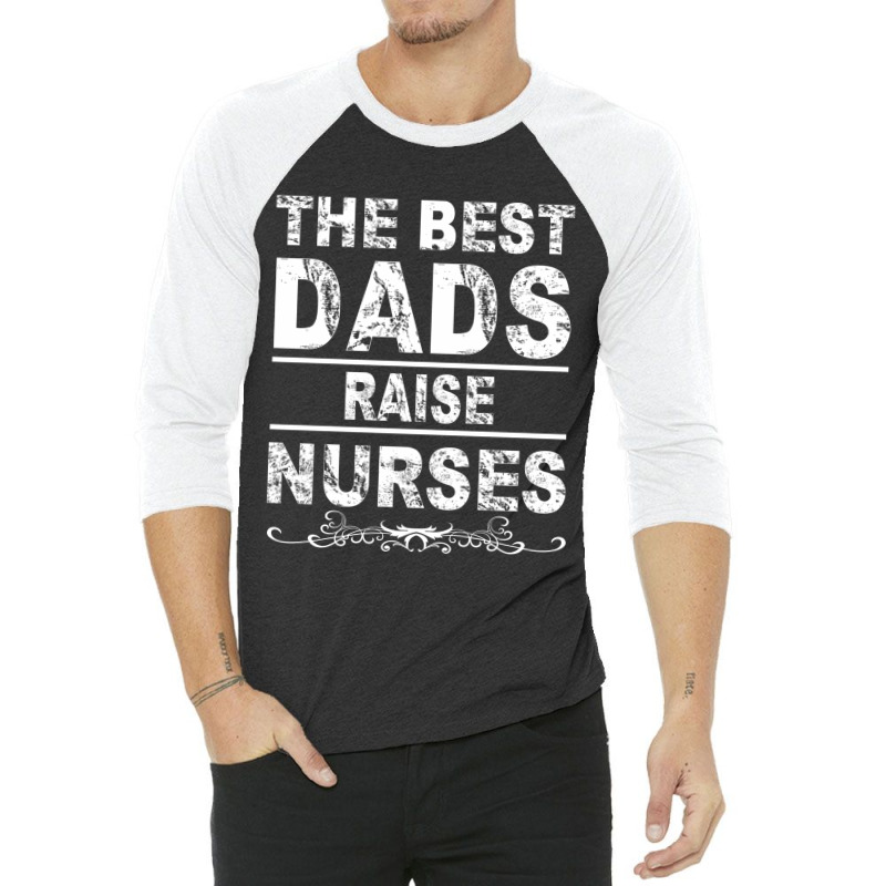 The Best Dads Raise Nurses Gift For Fathers Day 3/4 Sleeve Shirt | Artistshot