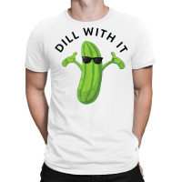 Dill With It Pickle Tee Humorous Gift T Shirt T-shirt | Artistshot