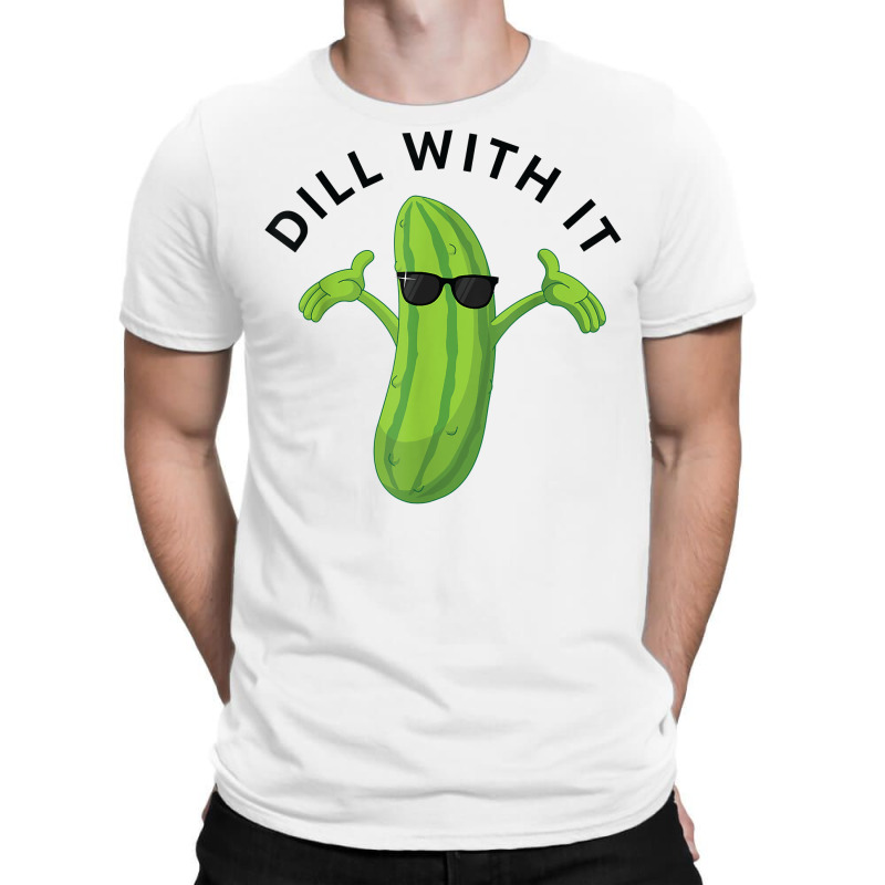 Dill With It Pickle Tee Humorous Gift T Shirt T-Shirt by norhannuchols | Artistshot