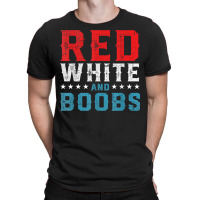 Red White And Boobs 4th Of July Funny Shirt For Men T Shirt T-shirt | Artistshot